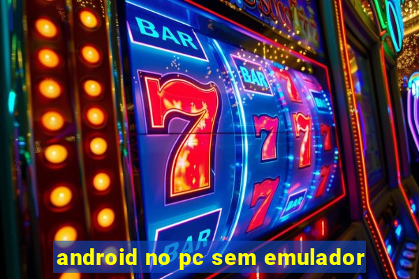 android no pc sem emulador